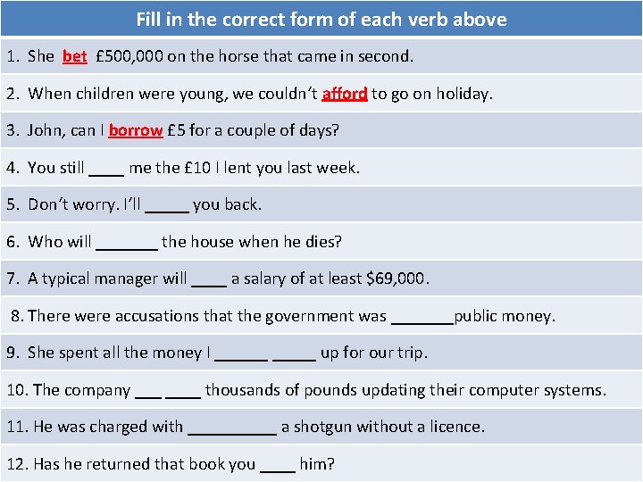 Fill in the correct form of each verb above 1. She bet £ 500,