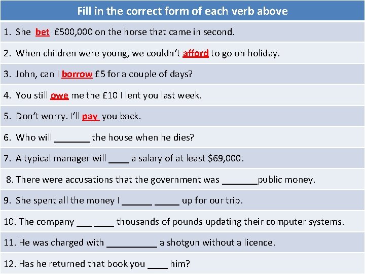 Fill in the correct form of each verb above 1. She bet £ 500,