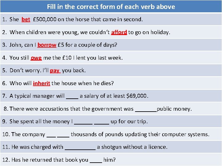 Fill in the correct form of each verb above 1. She bet £ 500,