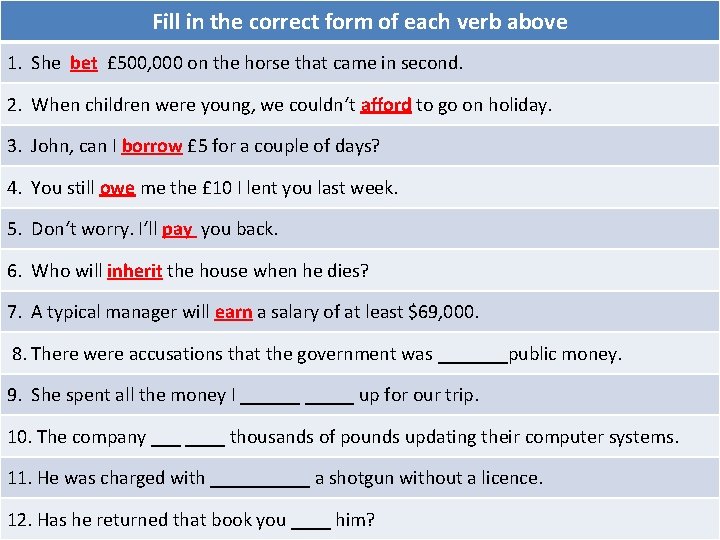 Fill in the correct form of each verb above 1. She bet £ 500,