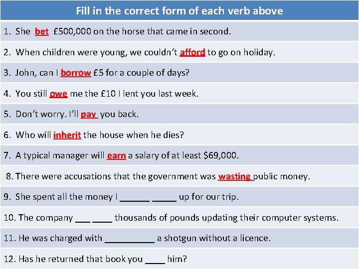 Fill in the correct form of each verb above 1. She bet £ 500,