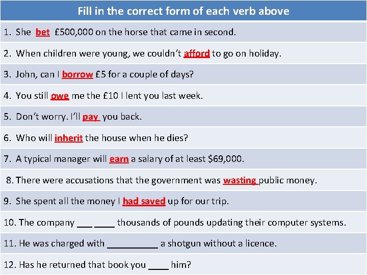 Fill in the correct form of each verb above 1. She bet £ 500,