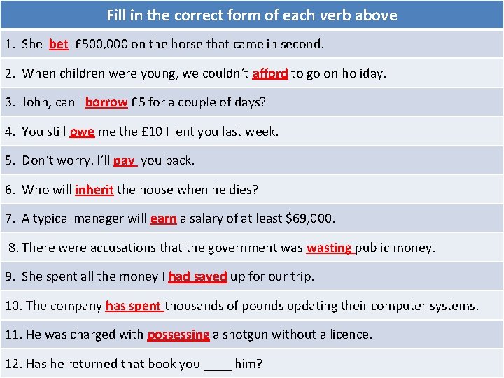 Fill in the correct form of each verb above 1. She bet £ 500,