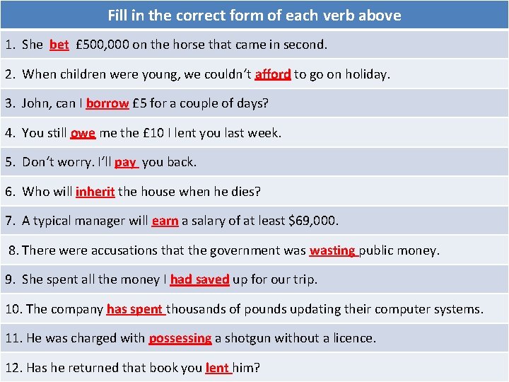 Fill in the correct form of each verb above 1. She bet £ 500,