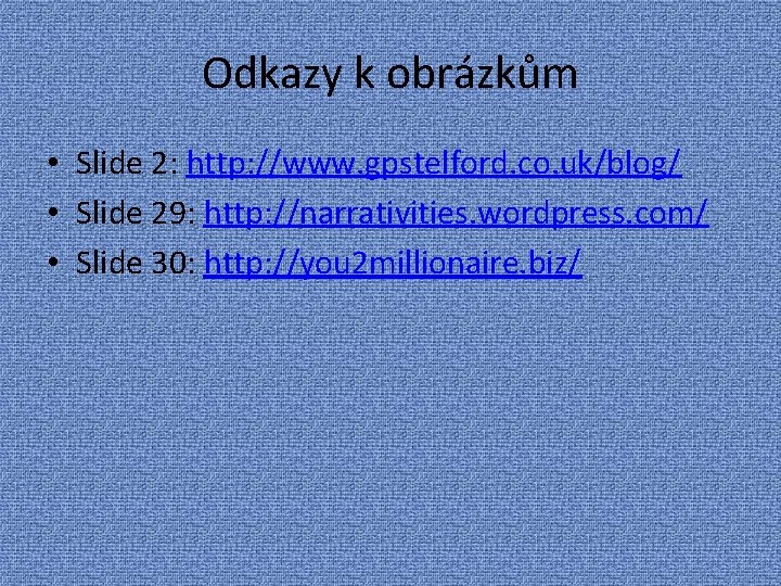 Odkazy k obrázkům • Slide 2: http: //www. gpstelford. co. uk/blog/ • Slide 29: