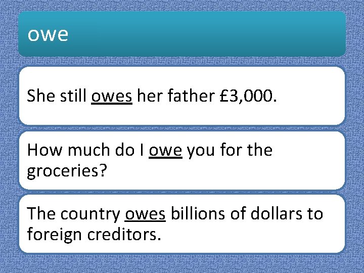 owe She still owes her father £ 3, 000. How much do I owe