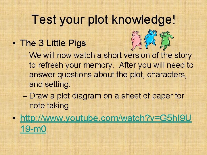 Test your plot knowledge! • The 3 Little Pigs – We will now watch