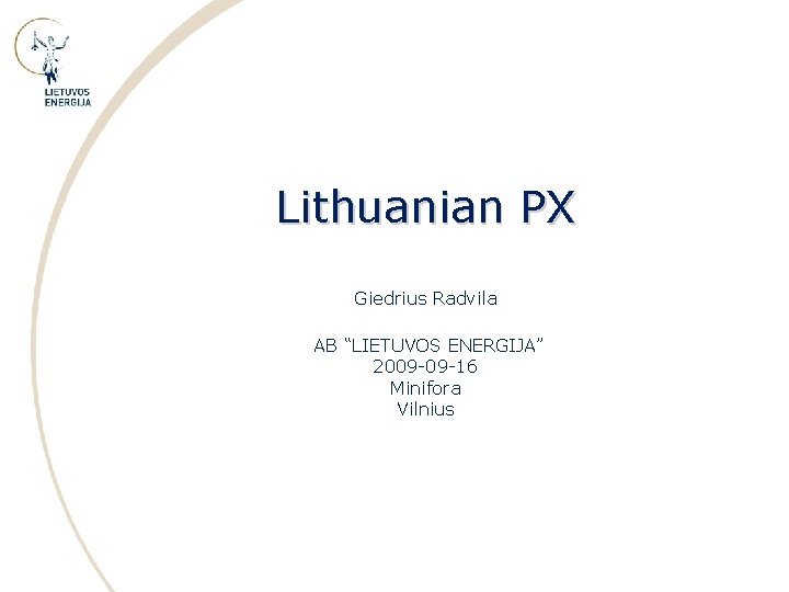 Lithuanian PX Giedrius Radvila AB “LIETUVOS ENERGIJA” 2009 -09 -16 Minifora Vilnius 