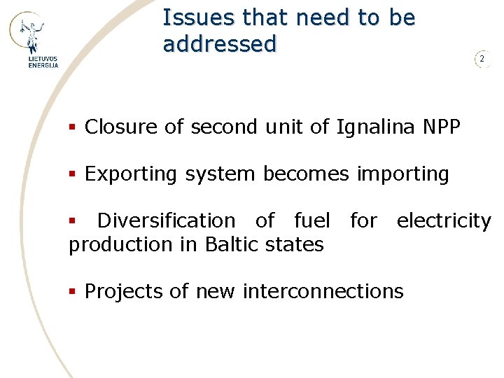 Issues that need to be addressed 2 § Closure of second unit of Ignalina
