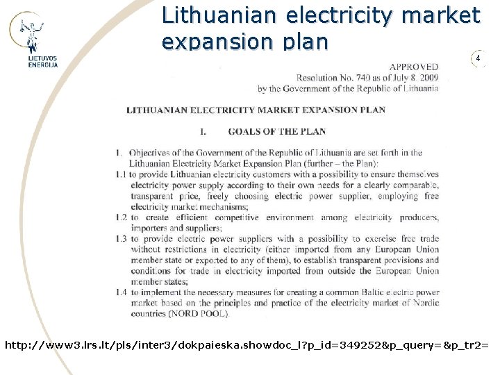 Lithuanian electricity market expansion plan 4 http: //www 3. lrs. lt/pls/inter 3/dokpaieska. showdoc_l? p_id=349252&p_query=&p_tr