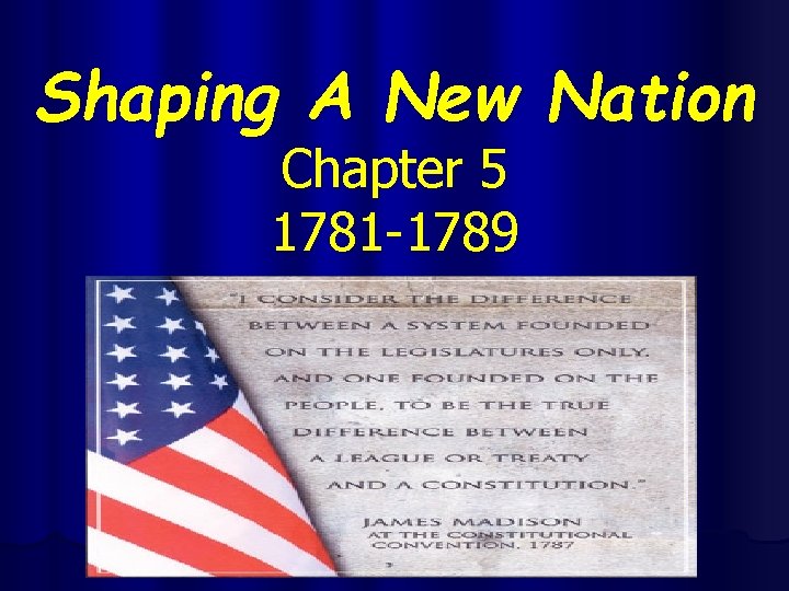 Shaping A New Nation Chapter 5 1781 -1789 