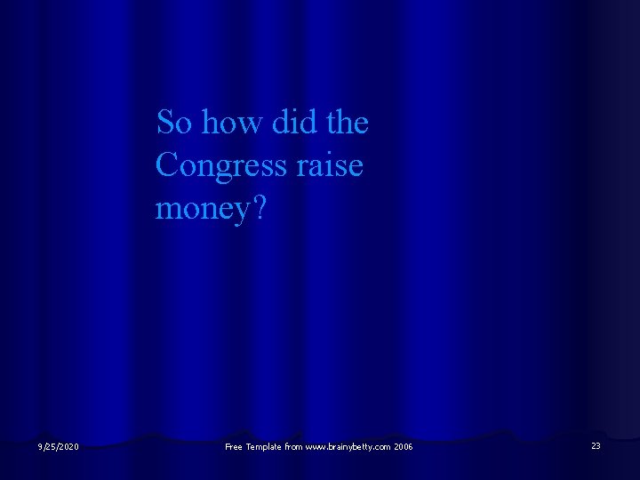 So how did the Congress raise money? 9/25/2020 Free Template from www. brainybetty. com