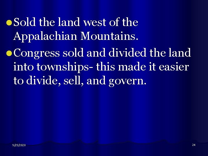 l Sold the land west of the Appalachian Mountains. l Congress sold and divided