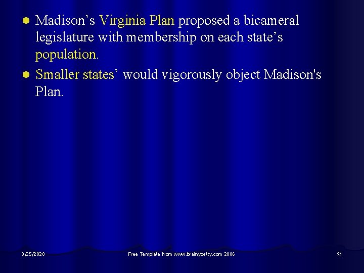 Madison’s Virginia Plan proposed a bicameral legislature with membership on each state’s population. l