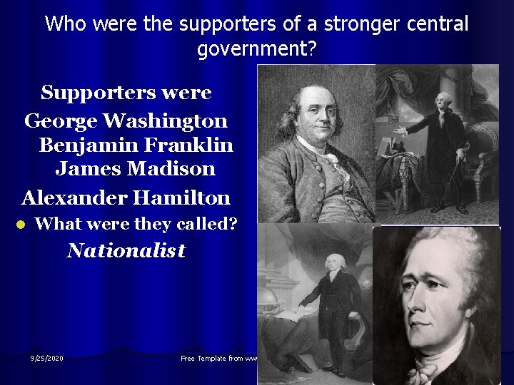 Who were the supporters of a stronger central government? Supporters were George Washington Benjamin