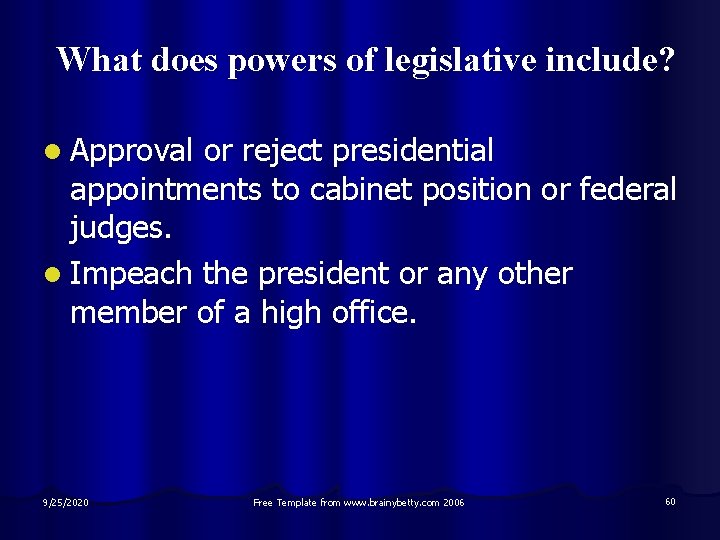 What does powers of legislative include? l Approval or reject presidential appointments to cabinet