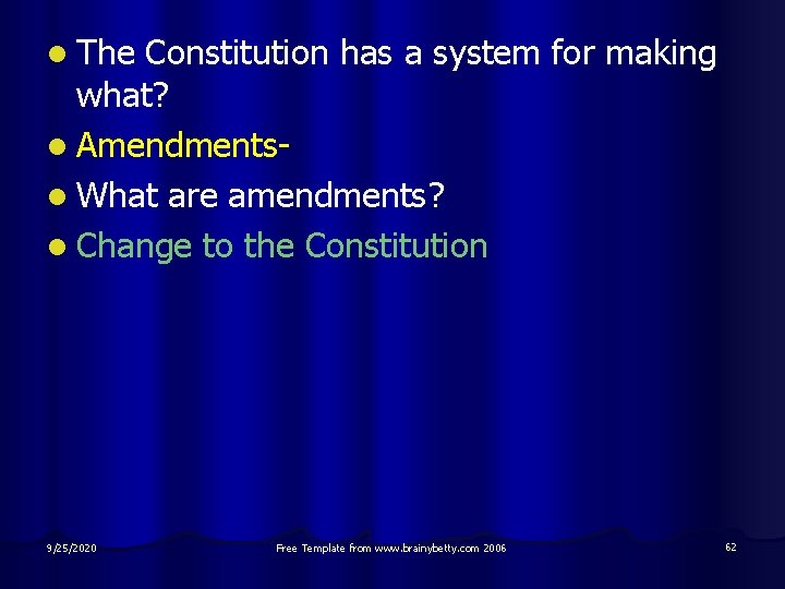l The Constitution has a system for making what? l Amendmentsl What are amendments?