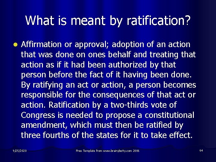 What is meant by ratification? l Affirmation or approval; adoption of an action that