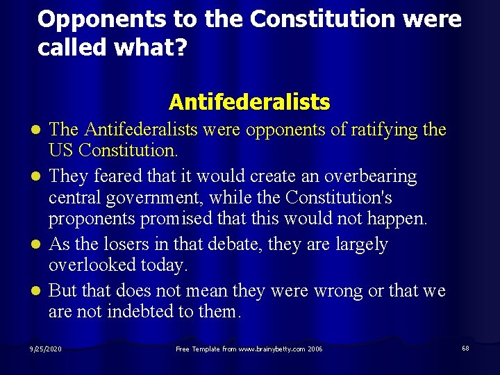 Opponents to the Constitution were called what? Antifederalists l l The Antifederalists were opponents