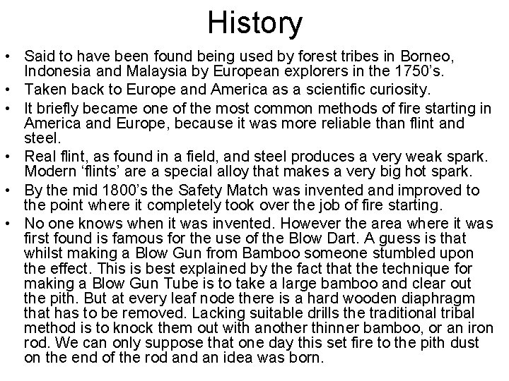 History • Said to have been found being used by forest tribes in Borneo, History • Said to have been found being used by forest tribes in Borneo,