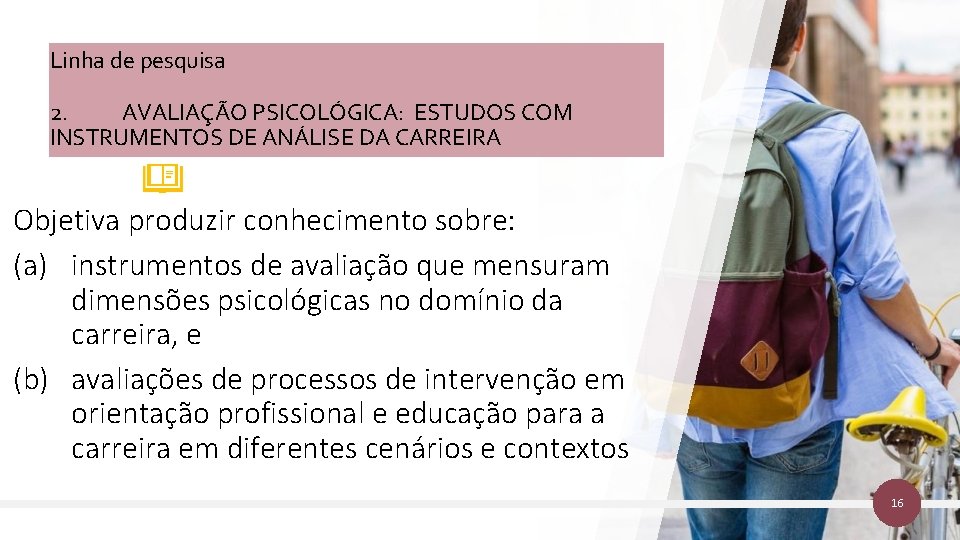 Linha de pesquisa 2. AVALIAÇÃO PSICOLÓGICA: ESTUDOS COM INSTRUMENTOS DE ANÁLISE DA CARREIRA Objetiva