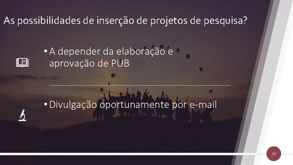 As possibilidades de inserção de projetos de pesquisa? • A depender da elaboração e