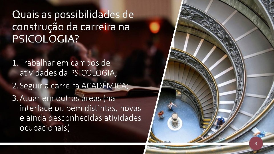 Quais as possibilidades de construção da carreira na PSICOLOGIA? 1. Trabalhar em campos de