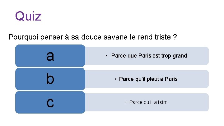 Quiz Pourquoi penser à sa douce savane le rend triste ? a • Parce