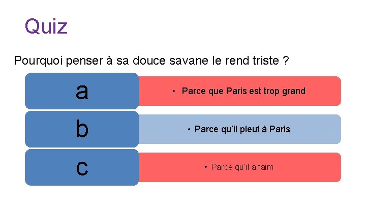 Quiz Pourquoi penser à sa douce savane le rend triste ? a • Parce