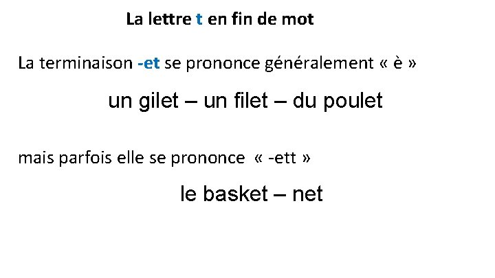 La lettre t en fin de mot La terminaison -et se prononce généralement «