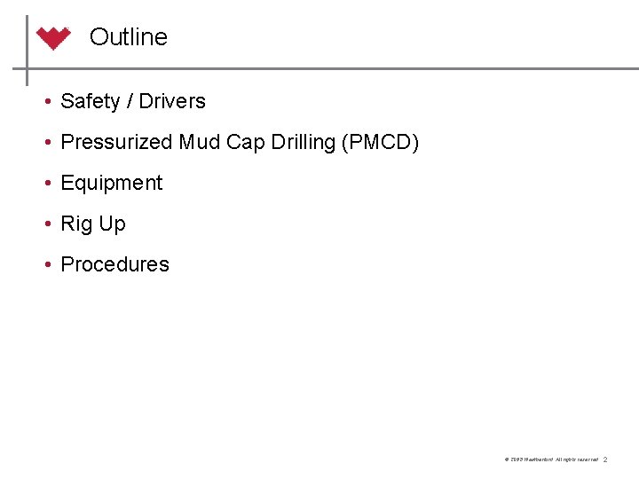 Outline • Safety / Drivers • Pressurized Mud Cap Drilling (PMCD) • Equipment •