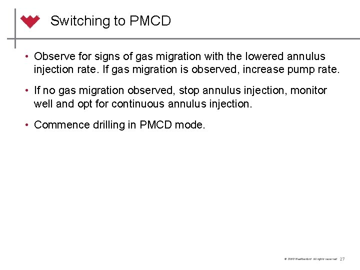 Switching to PMCD • Observe for signs of gas migration with the lowered annulus