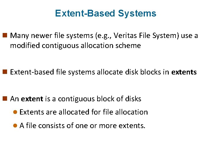 Extent-Based Systems n Many newer file systems (e. g. , Veritas File System) use