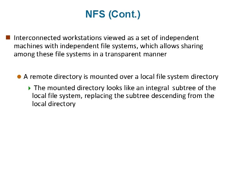 NFS (Cont. ) n Interconnected workstations viewed as a set of independent machines with