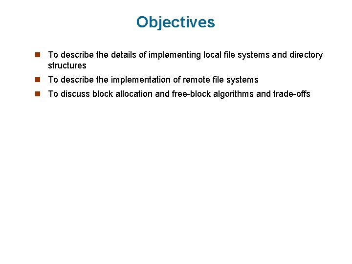 Objectives n To describe the details of implementing local file systems and directory structures