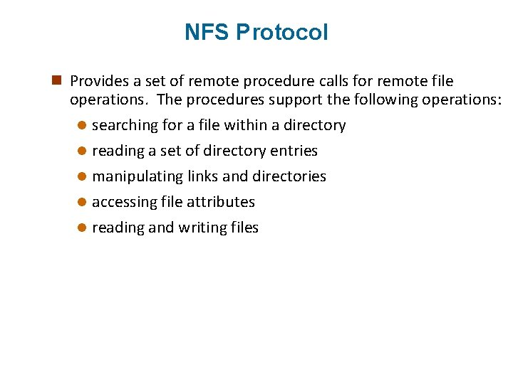 NFS Protocol n Provides a set of remote procedure calls for remote file operations.