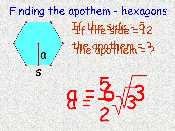 Finding the apothem - hexagons If the side = 5 If the side = Finding the apothem - hexagons If the side = 5 If the side =