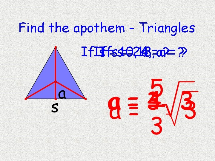 Find the apothem - Triangles If. If s. If=ss 10, ==24, 18, a =aa? Find the apothem - Triangles If. If s. If=ss 10, ==24, 18, a =aa?