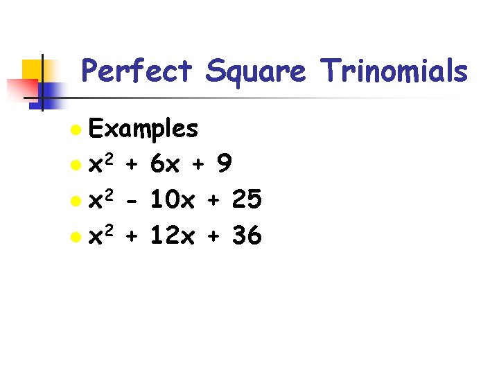 Perfect Square Trinomials Examples l x 2 + 6 x + 9 l x