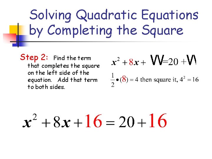 Solving Quadratic Equations by Completing the Square Step 2: Find the term that completes