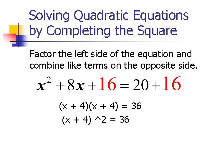 Solving Quadratic Equations by Completing the Square Factor the left side of the equation