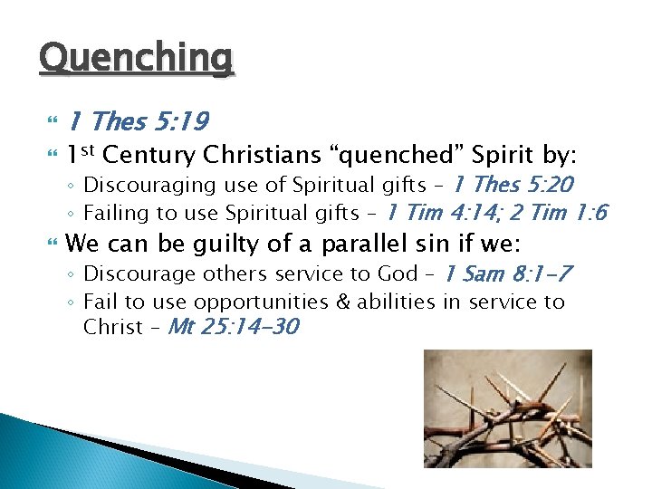 Quenching 1 Thes 5: 19 1 st Century Christians “quenched” Spirit by: ◦ Discouraging