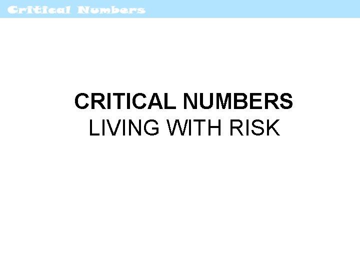 CRITICAL NUMBERS LIVING WITH RISK 