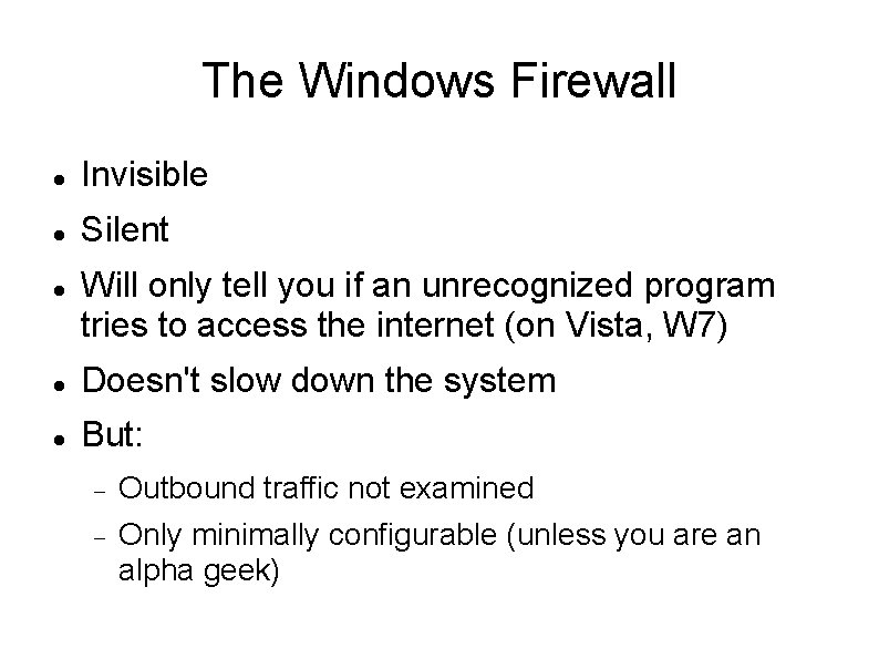 The Windows Firewall Invisible Silent Will only tell you if an unrecognized program tries