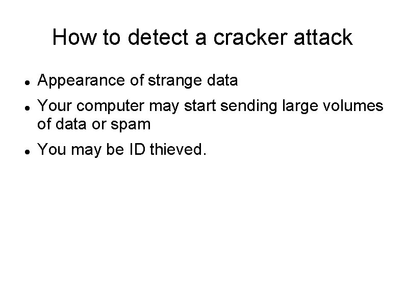 How to detect a cracker attack Appearance of strange data Your computer may start