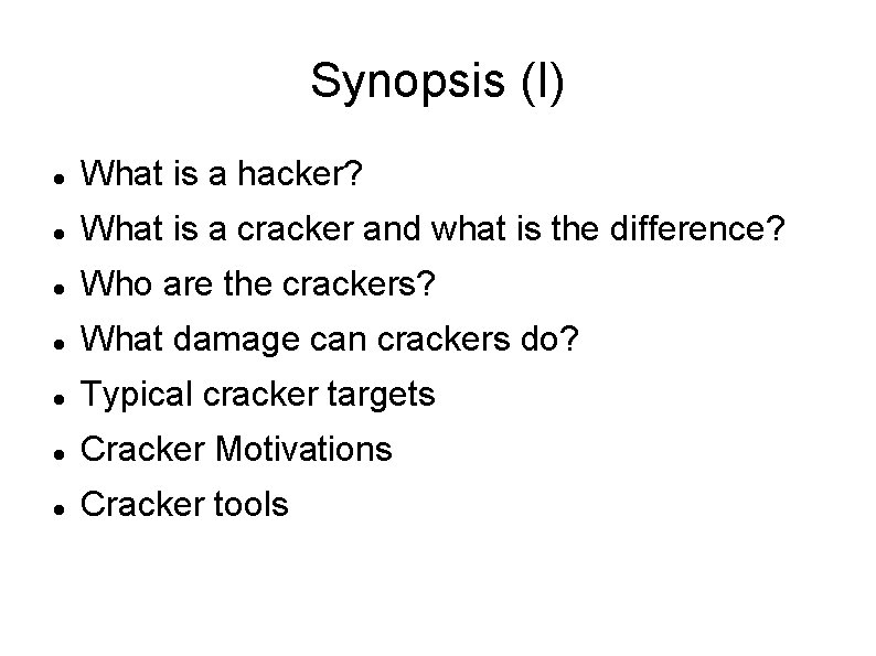 Synopsis (I) What is a hacker? What is a cracker and what is the