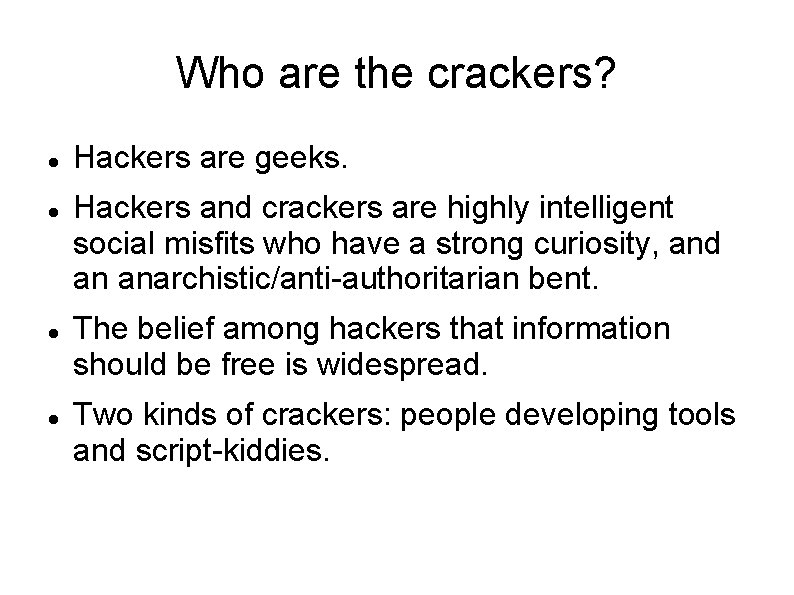 Who are the crackers? Hackers are geeks. Hackers and crackers are highly intelligent social