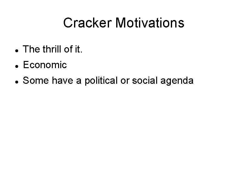 Cracker Motivations The thrill of it. Economic Some have a political or social agenda