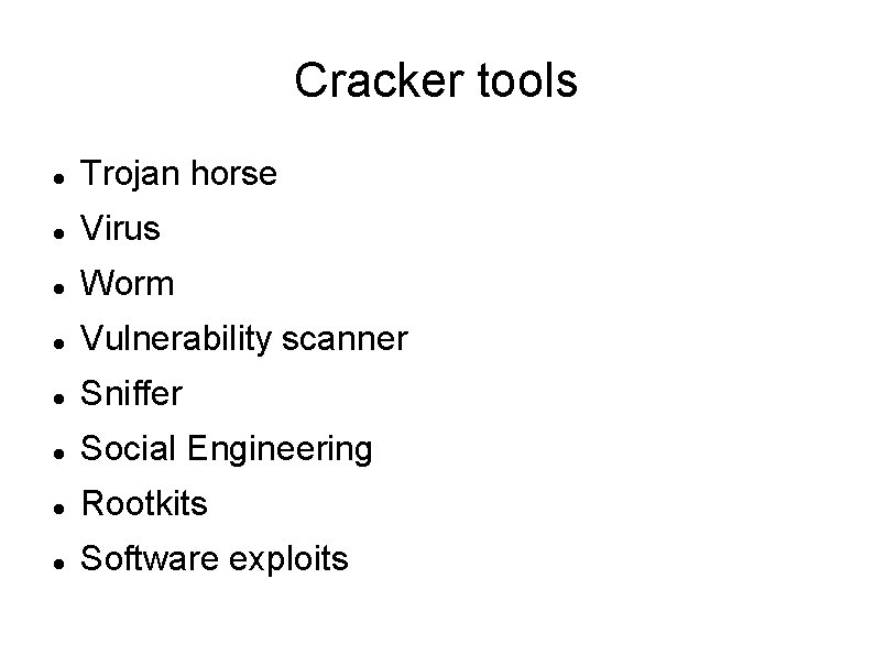 Cracker tools Trojan horse Virus Worm Vulnerability scanner Sniffer Social Engineering Rootkits Software exploits