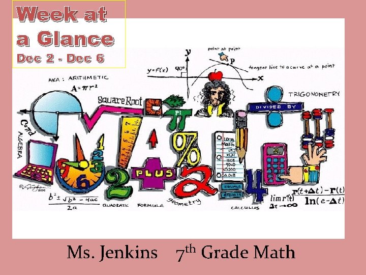 Week at a Glance Dec 2 - Dec 6 Ms. Jenkins 7 th Grade